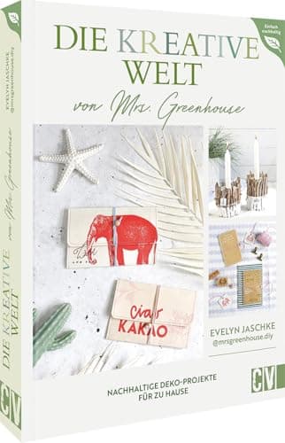 DIY Buch – Die kreative Welt von Mrs. Greenhouse: Nachhaltige Deko-Projekte für zu Hause. Upcycling Ideen für kreatives und nachhatliges Wohnen. Öko
