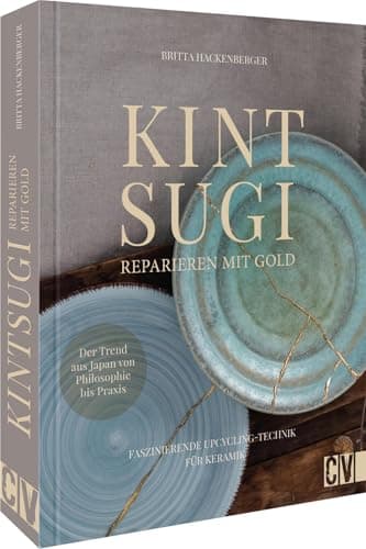 Upcycling Ideen: Kintsugi - Reparieren mit Gold: Faszinierende Upcycling-Technik für Keramik. Der Trend aus Japan von Philosophie bis Praxis für eine nachhaltige Reparatur Öko