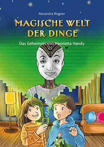 Magische Welt der Dinge (2): Das Geheimnis von Henrietta Handy: Kinderbuch ab 8│Wissen über Nachhaltigkeit, Umwelt und Smartphones als ... Umwelt & Nachhaltigkeit bei Smartphones Öko