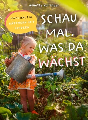 Schau mal, was da wächst: Nachhaltig gärtnern mit Kindern. Gartenabenteuer für Kinder, Entdecken, Lernen, Spielen für junge Entdecker, Naturerlebnis über Pflanzen, Tiere, Ökosysteme im eigenen Garten Öko