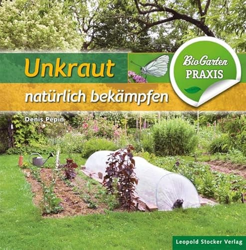 Unkraut natürlich bekämpfen: Bio-Garten Praxis Bio
